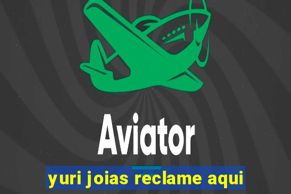 yuri joias reclame aqui